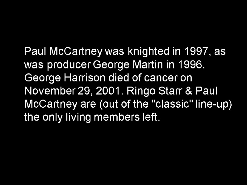 Paul McCartney was knighted in 1997, as was producer George Martin in 1996. George